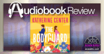 The Bodyguard by Katherine Center | Audiobook Review The Bodyguard