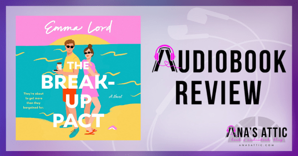 The Break-Up Pact by Emma Lord | Audiobook ALC Review