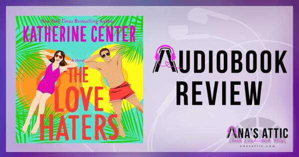 The Love Haters by Katherine Center | Audiobook Review